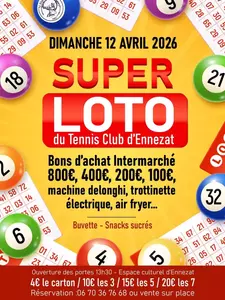 DIMANCHE 12 AVRIL 2026  SUPER LOTO du Tennis Club d&rsquo;Ennezat  Bons d&rsquo;achat Intermarch&eacute; 800&euro;, 400&euro;, 200&euro;, 100&euro;, machine delonghi, trottinette &eacute;lectrique, air fryer&hellip;  Buvette - Snacks sucr&eacute;s  Ouverture des portes 13h30 &ndash; Espace culturel d&rsquo;Ennezat 4&euro; le carton / 10&euro; les 3 / 15&euro; les 5 / 20&euro; les 7 R&eacute;servation : 06 70 36 76 68 ou vente sur place